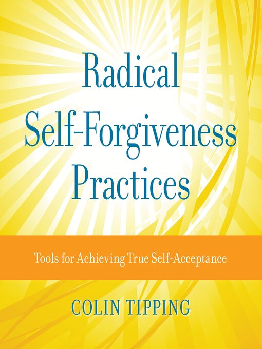 Title details for Radical Self-Forgiveness Practices by Colin Tipping - Available